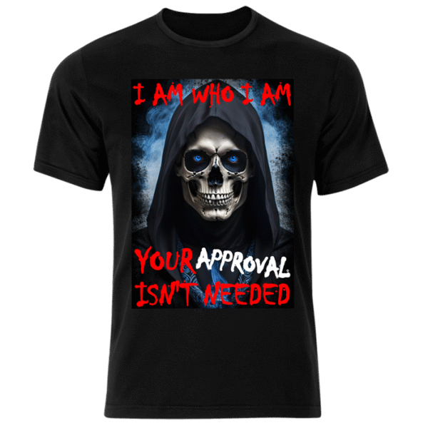 Your Approval Isn't Needed T-Shirt